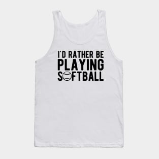 Softball - I'd rather be playing softball Tank Top